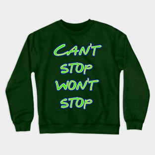 Can't Stop Won't Stop Crewneck Sweatshirt